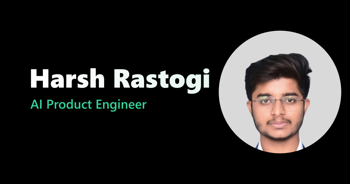 Harsh Rastogi — AI Product Engineer | Generative AI Products & Agentic ...